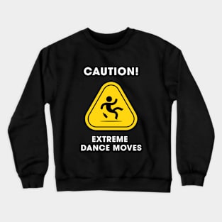 Extreme Dance Moves Crewneck Sweatshirt